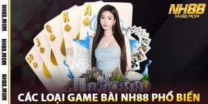 Các Loại Game Bài NH88 Phổ Biến