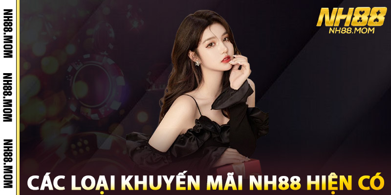 Khuyến Mãi NH88 – Cập Nhật Ưu Đãi Nhân Hóa Mỗi Ngày 1 Các Loại Khuyến Mãi NH88 Hiện Có