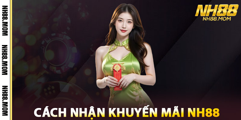 Khuyến Mãi NH88 – Cập Nhật Ưu Đãi Nhân Hóa Mỗi Ngày 2 Cách Nhận Khuyến Mãi NH88
