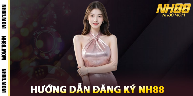 Hướng Dẫn Đăng Ký NH88