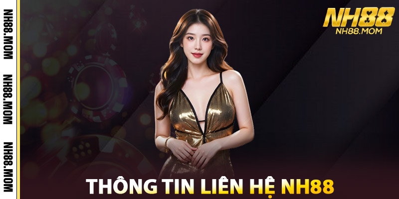 Liên Hệ NH88 – Kết Nối Uy Tín 24/7, Giải Quyết Mọi Vấn Đề 1 Thông Tin Liên Hệ NH88